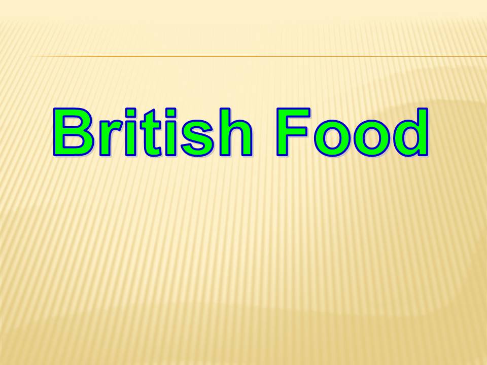 Презентація на тему «British cuisine» (варіант 8) - Слайд #1 Презентація на тему «British cuisine» (варіант 8) - Слайд #1