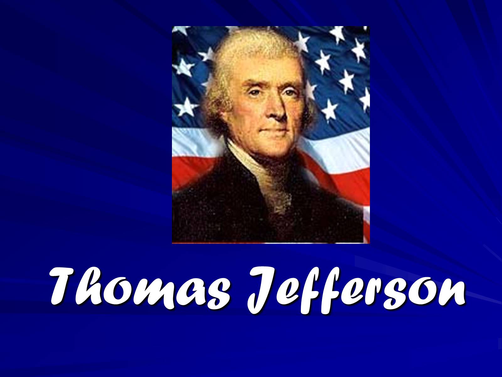 Презентація на тему «Thomas Jefferson» (варіант 1) - Слайд #1 Презентація на тему «Thomas Jefferson» (варіант 1) - Слайд #1