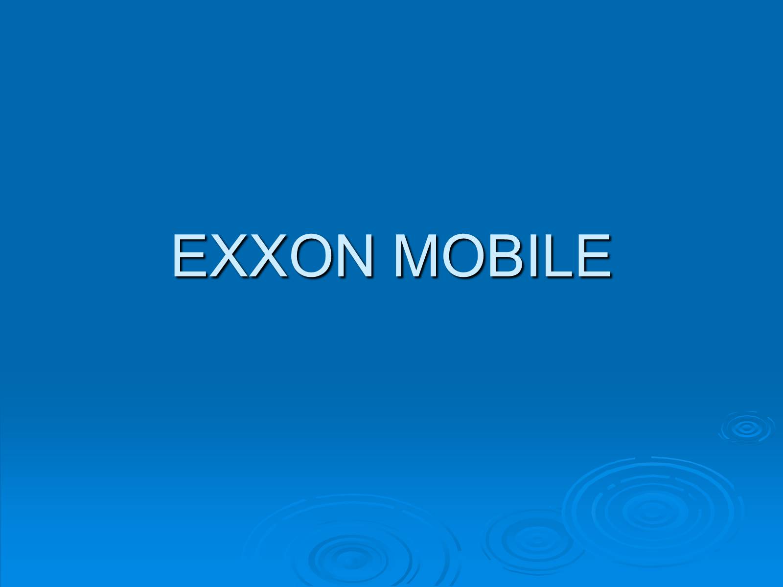 Презентація на тему «Exxon Mobile» - Слайд #1 Презентація на тему «Exxon Mobile» - Слайд #1