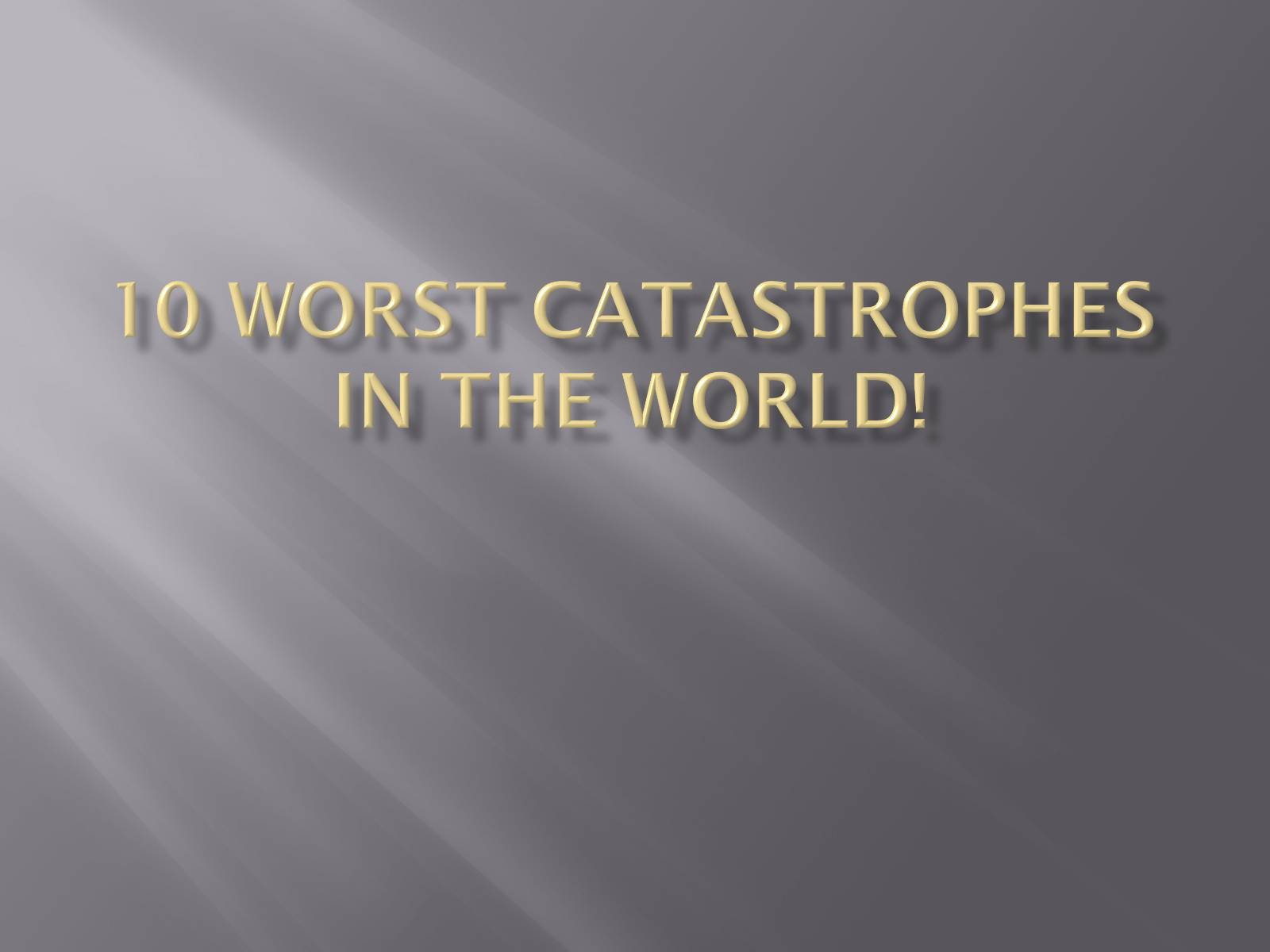Презентація на тему «10 worst catastrophes in the world» - Слайд #1 Презентація на тему «10 worst catastrophes in the world» - Слайд #1