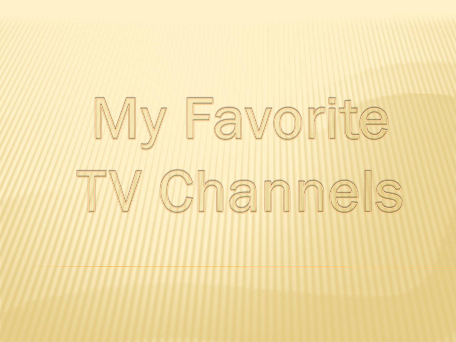 Презентація на тему «My Favorite TV Channels» - Слайд #1 Презентація на тему «My Favorite TV Channels» - Слайд #1