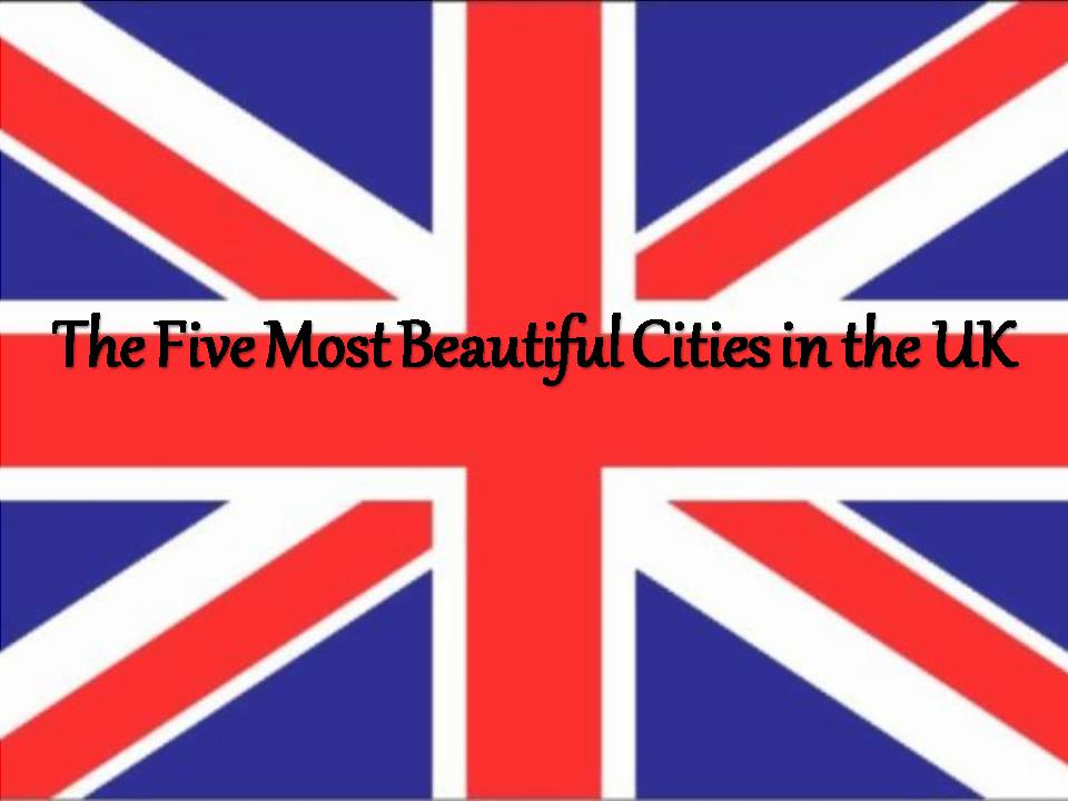 Презентація на тему «The Five Most Beautiful Cities in the UK» - Слайд #1 Презентація на тему «The Five Most Beautiful Cities in the UK» - Слайд #1