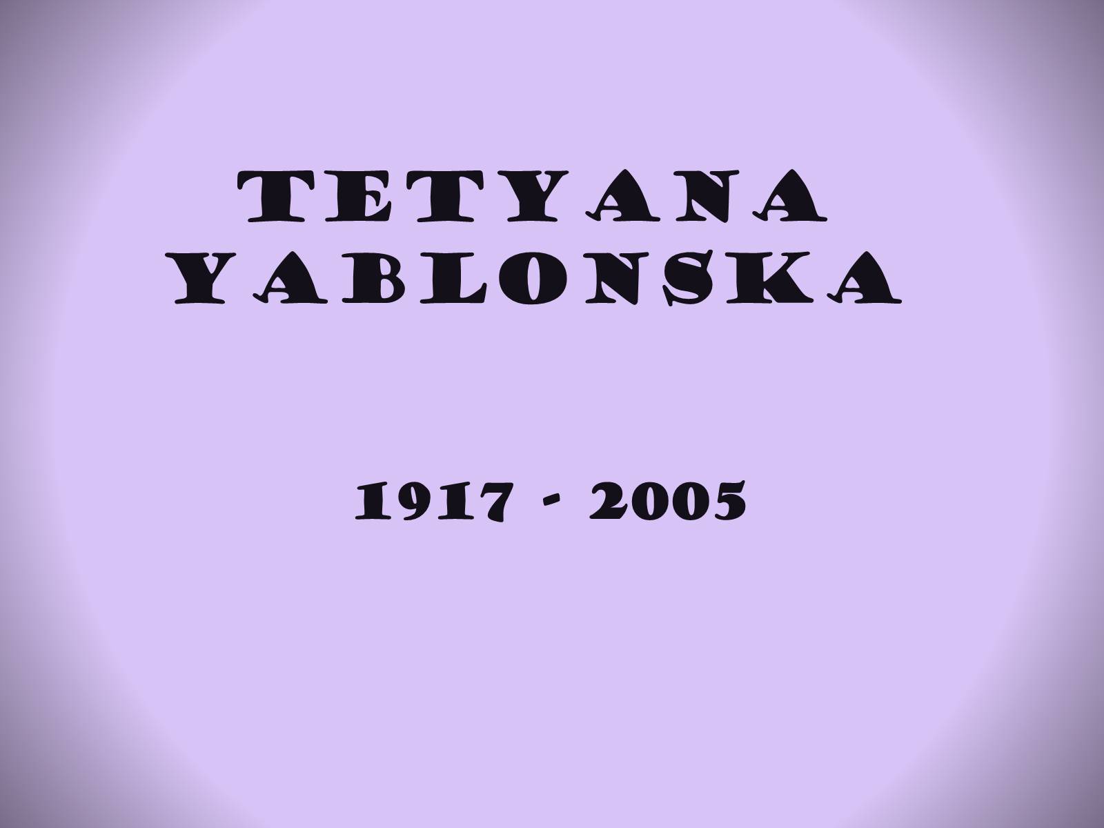 Презентація на тему «Tetyana Yablonska» (варіант 2) - Слайд #1 Презентація на тему «Tetyana Yablonska» (варіант 2) - Слайд #1