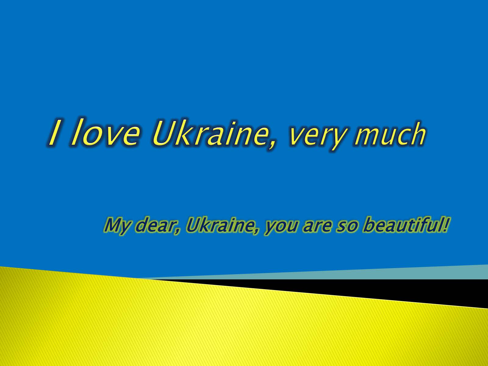 Презентація на тему «I love Ukraine, very much» - Слайд #1 Презентація на тему «I love Ukraine, very much» - Слайд #1