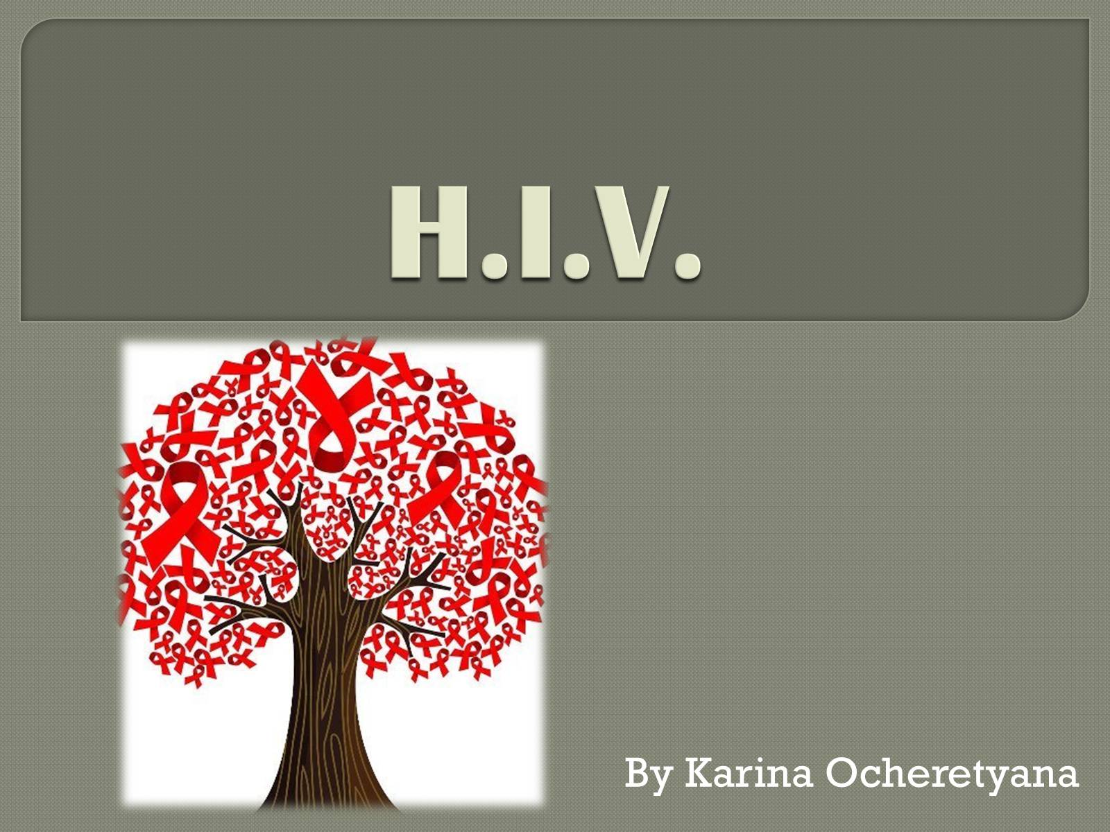 Презентація на тему «H.I.V.» - Слайд #1 Презентація на тему «H.I.V.» - Слайд #1