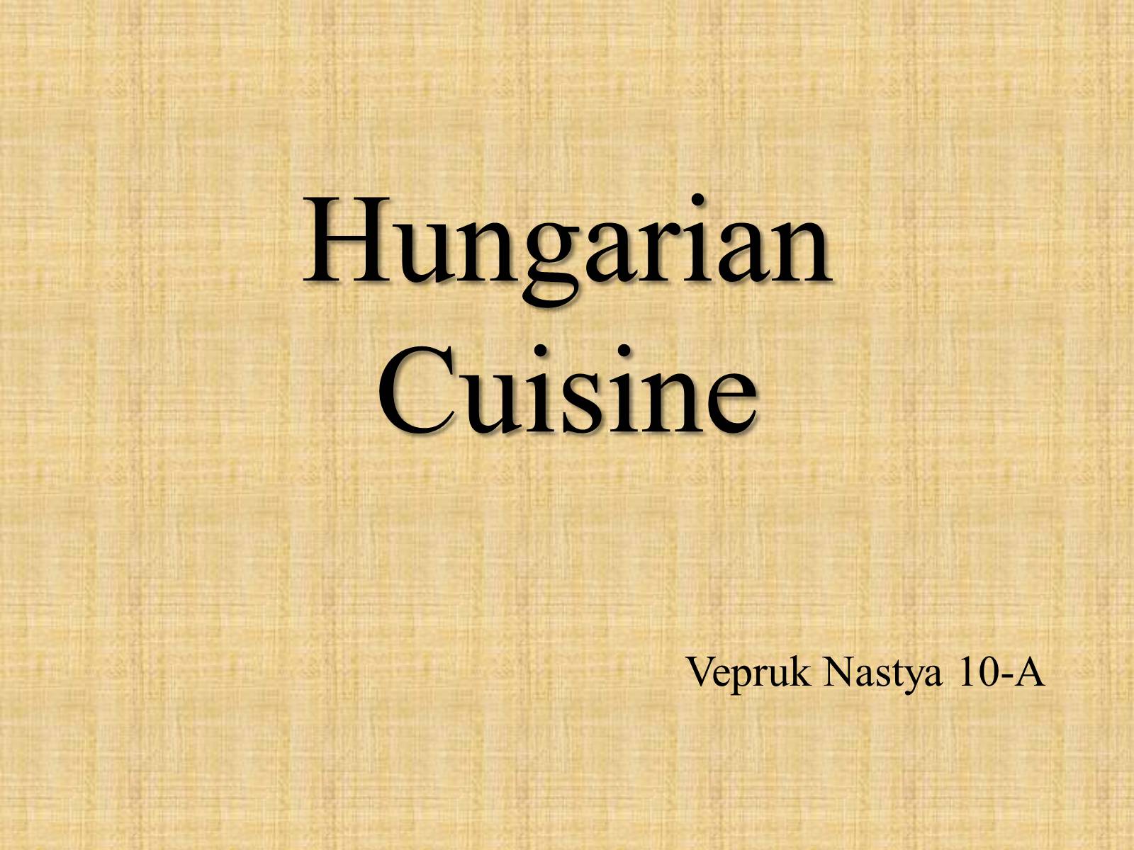 Презентація на тему «Hungarian Cuisine» - Слайд #1 Презентація на тему «Hungarian Cuisine» - Слайд #1