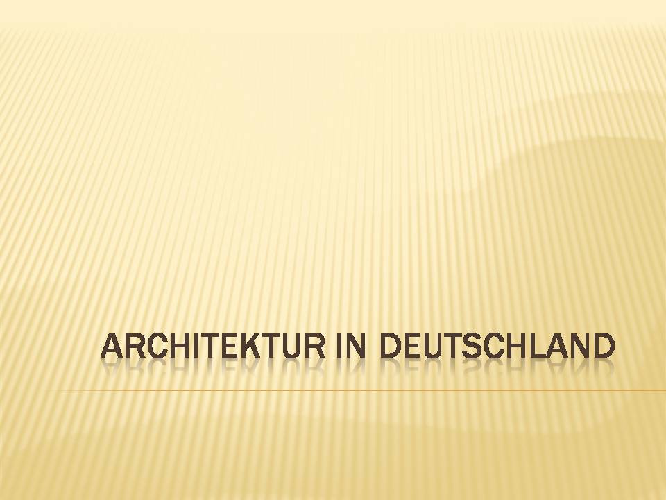 Презентація на тему «Architektur in Deutschland» - Слайд #1 Презентація на тему «Architektur in Deutschland» - Слайд #1