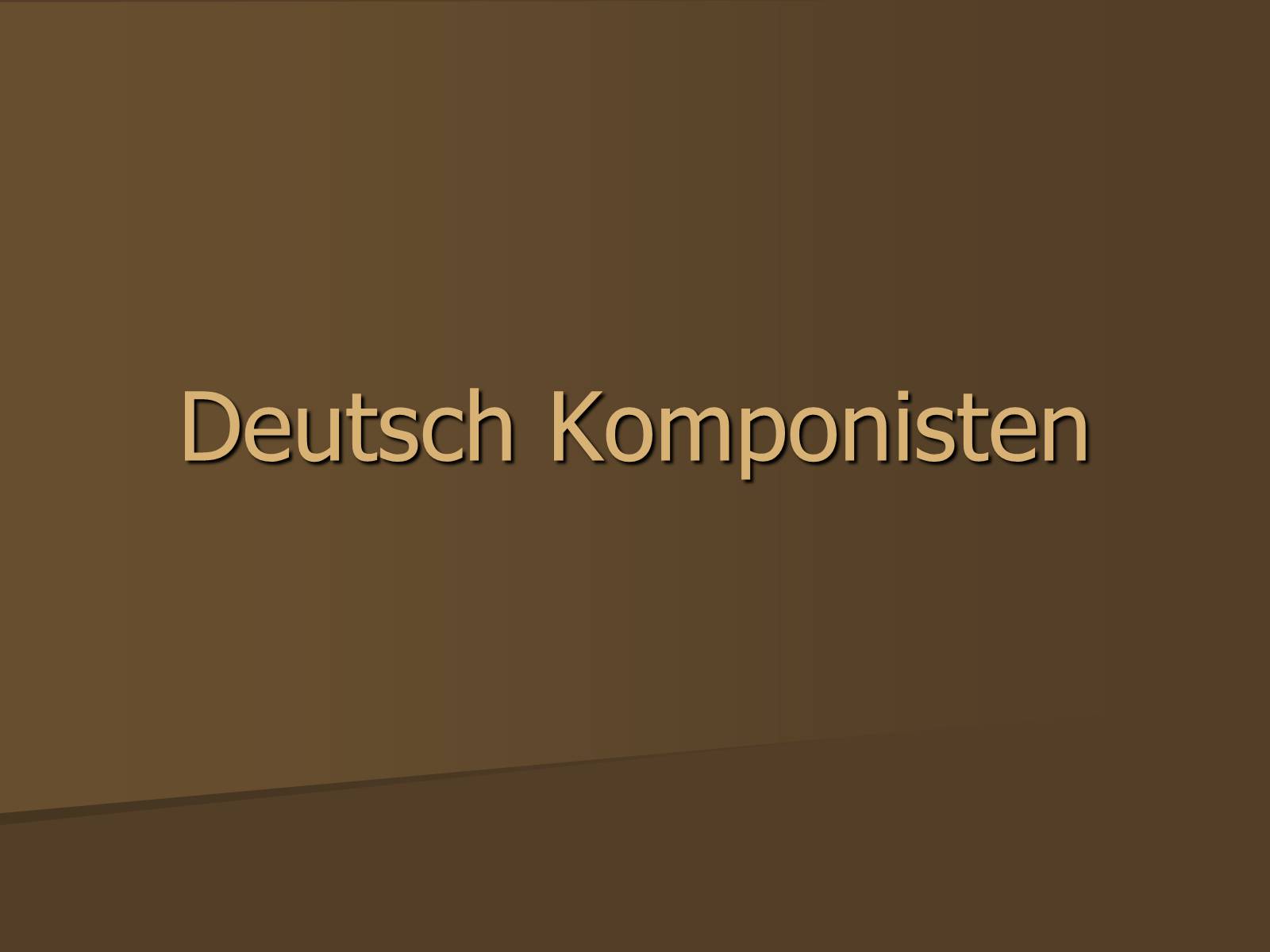 Презентація на тему «Deutsch Komponisten» - Слайд #1 Презентація на тему «Deutsch Komponisten» - Слайд #1