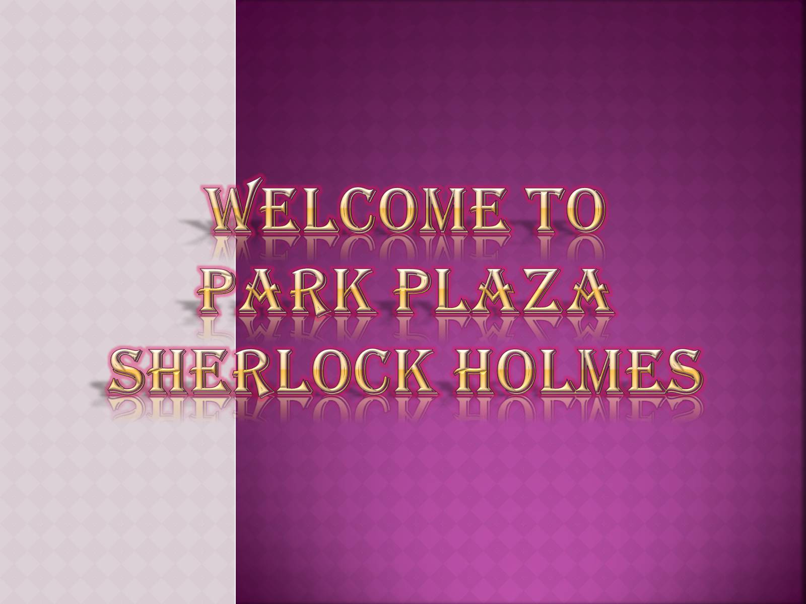 Презентація на тему «Welcome to Park Plaza Sherlock Holmes» - Слайд #1 Презентація на тему «Welcome to Park Plaza Sherlock Holmes» - Слайд #1