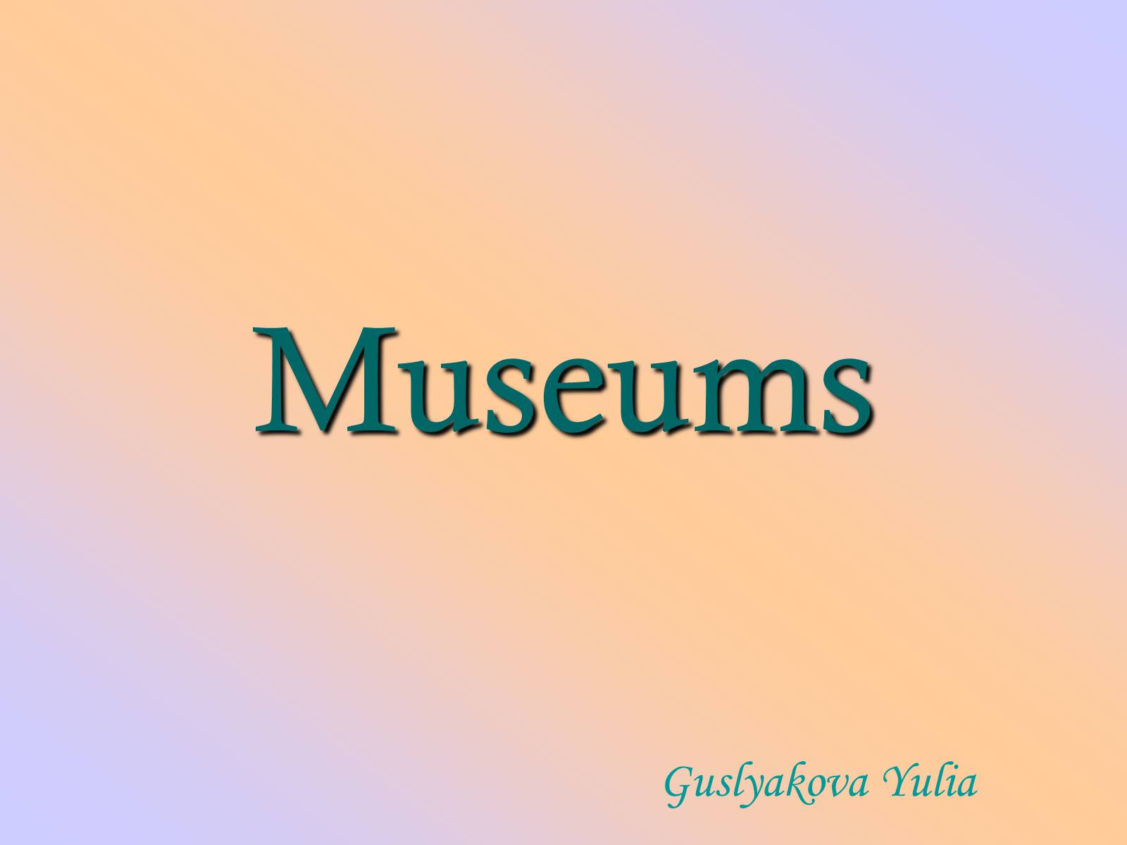 Презентація на тему «Museums» - Слайд #1 Презентація на тему «Museums» - Слайд #1
