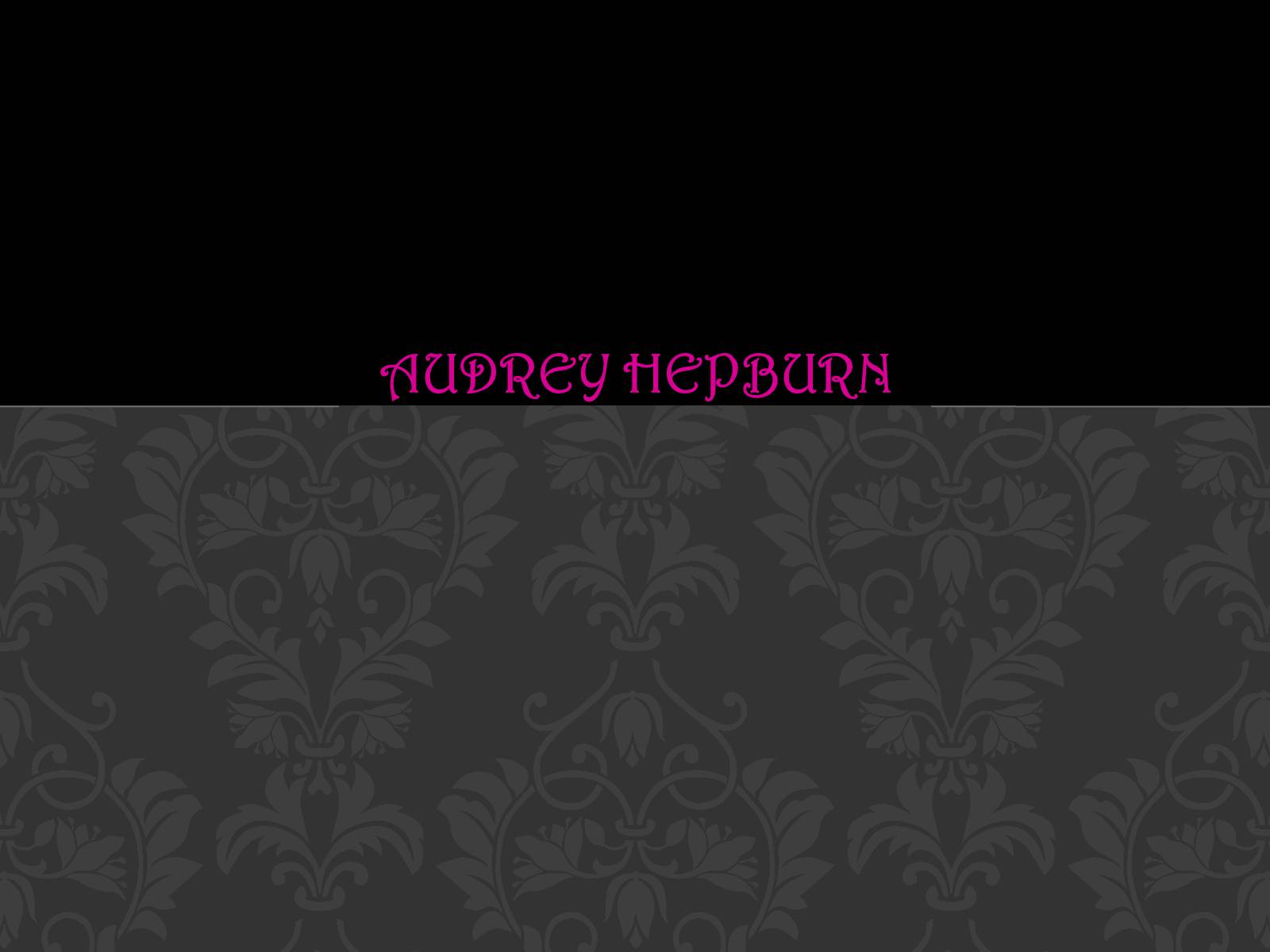 Презентація на тему «Audrey Hepburn» (варіант 2) - Слайд #1 Презентація на тему «Audrey Hepburn» (варіант 2) - Слайд #1
