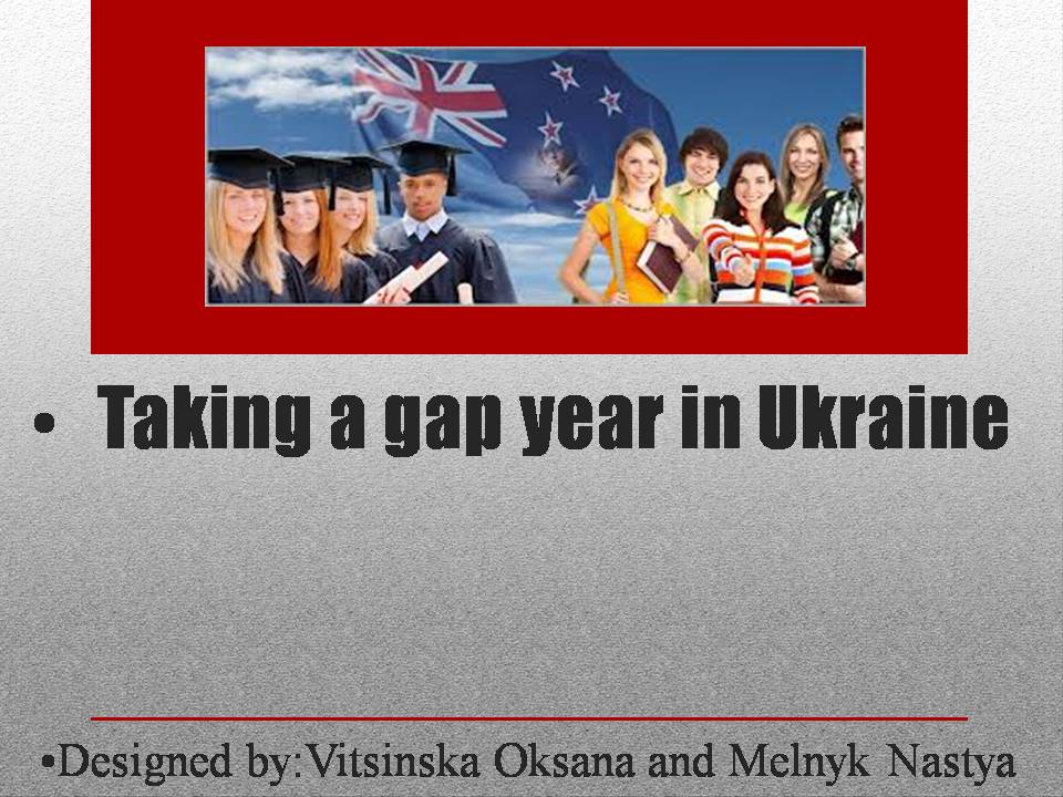 Презентація на тему «Taking a gap year in Ukraine» (варіант 2) - Слайд #1 Презентація на тему «Taking a gap year in Ukraine» (варіант 2) - Слайд #1