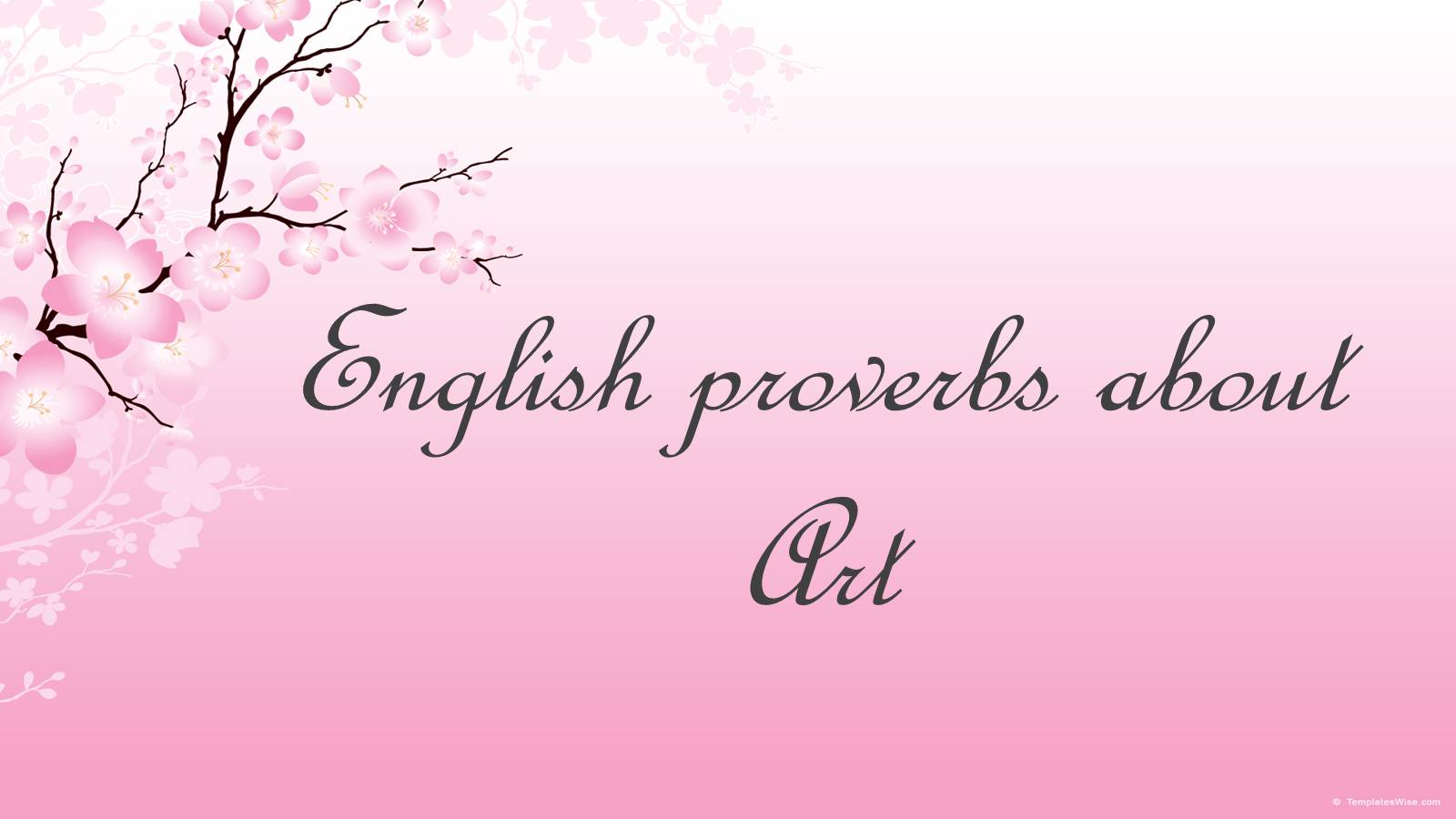 Презентація на тему «English proverbs about Art» - Слайд #1 Презентація на тему «English proverbs about Art» - Слайд #1