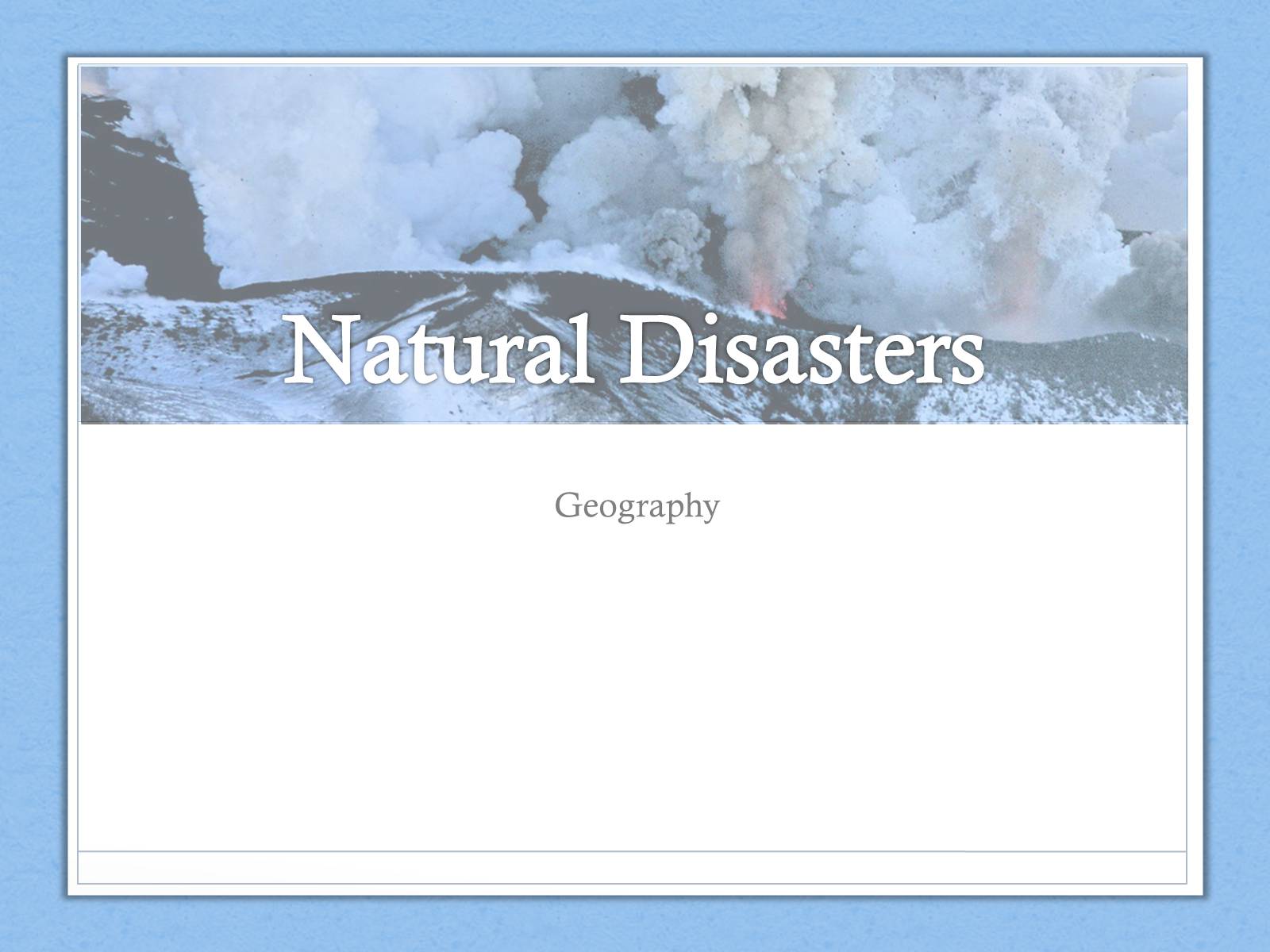 Презентація на тему «Natural Disasters» (варіант 2) - Слайд #1 Презентація на тему «Natural Disasters» (варіант 2) - Слайд #1
