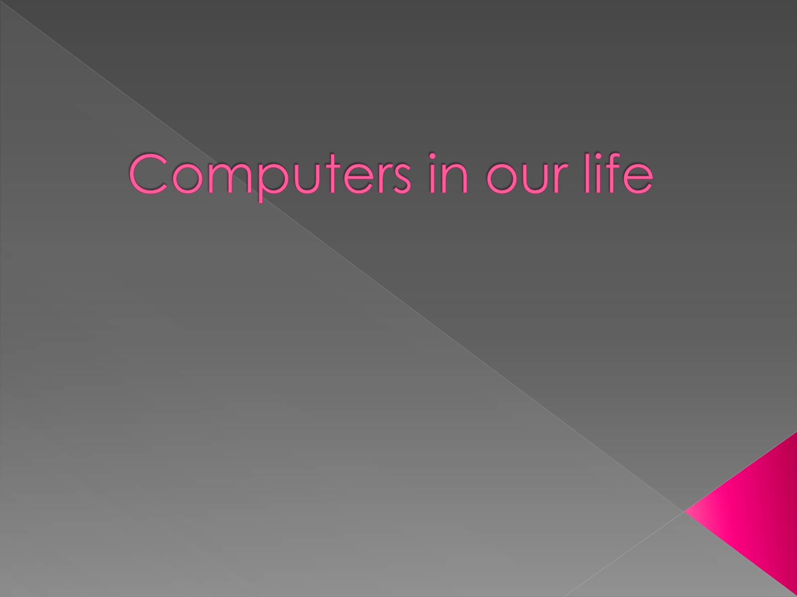Презентація на тему «Computers in our life» (варіант 1) - Слайд #1 Презентація на тему «Computers in our life» (варіант 1) - Слайд #1