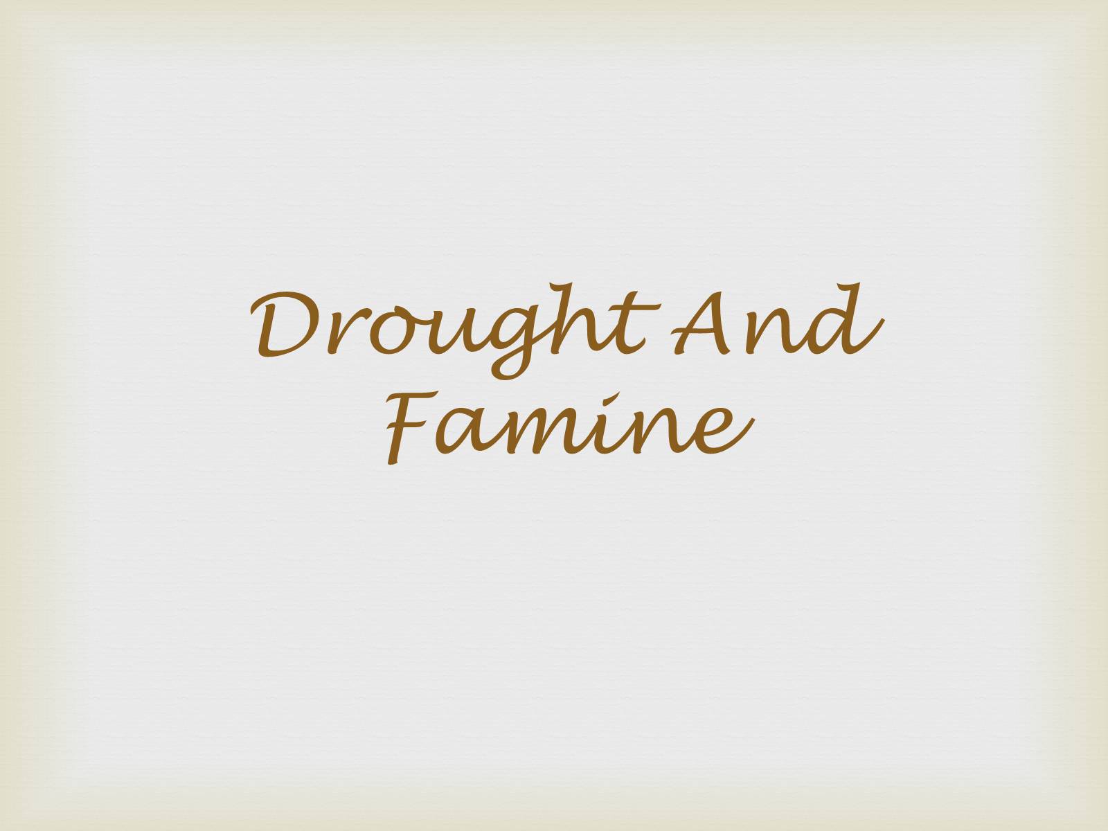 Презентація на тему «Drought And Famine» - Слайд #1 Презентація на тему «Drought And Famine» - Слайд #1
