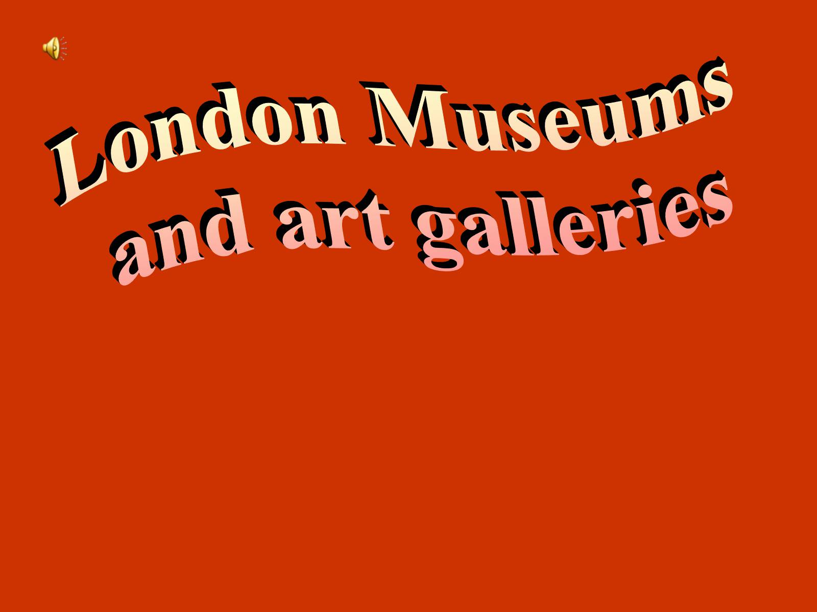Презентація на тему «London Museums and art galleries» (варіант 1) - Слайд #1 Презентація на тему «London Museums and art galleries» (варіант 1) - Слайд #1