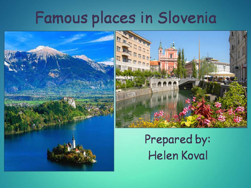 Презентація на тему «Famous places in Slovenia» - Слайд #1 Презентація на тему «Famous places in Slovenia» - Слайд #1