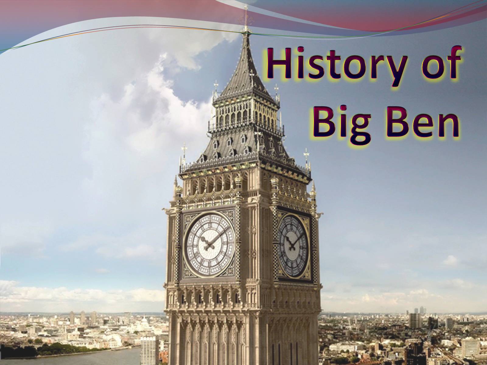 Презентація на тему «History of Big Ben» - Слайд #1 Презентація на тему «History of Big Ben» - Слайд #1
