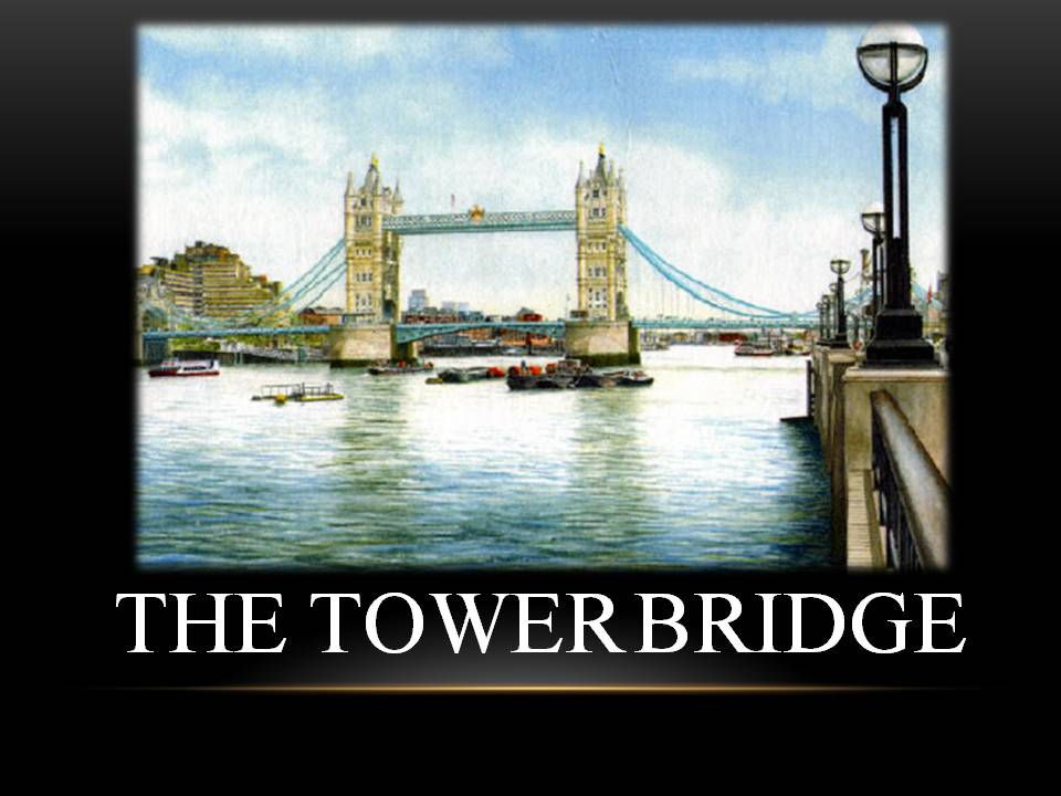 Презентація на тему «The Tower Bridge» - Слайд #1 Презентація на тему «The Tower Bridge» - Слайд #1