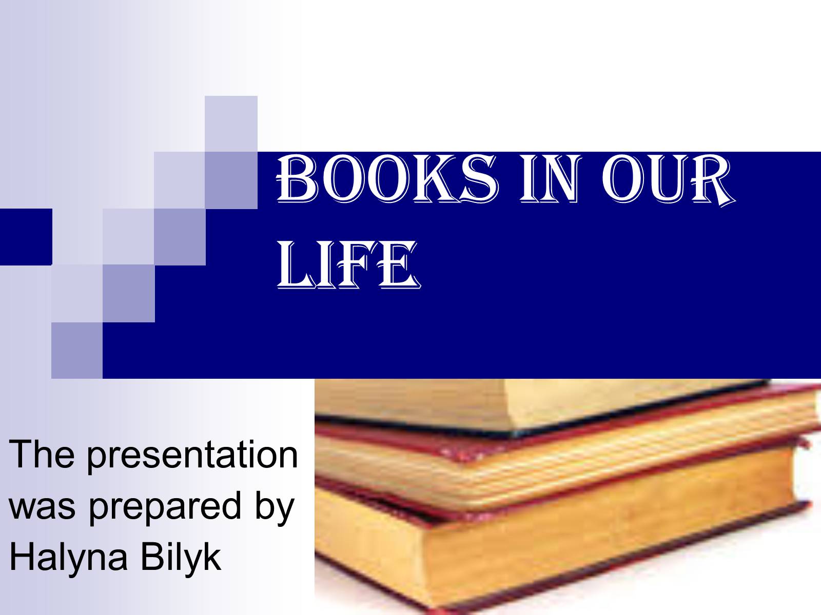 Презентація на тему «BOOKS IN OUR LIFE» - Слайд #1 Презентація на тему «BOOKS IN OUR LIFE» - Слайд #1
