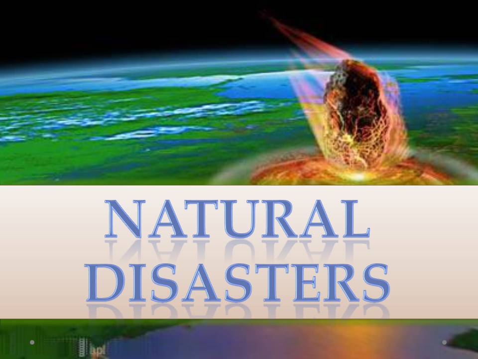 Презентація на тему «Natural disasters» (варіант 8) - Слайд #1 Презентація на тему «Natural disasters» (варіант 8) - Слайд #1