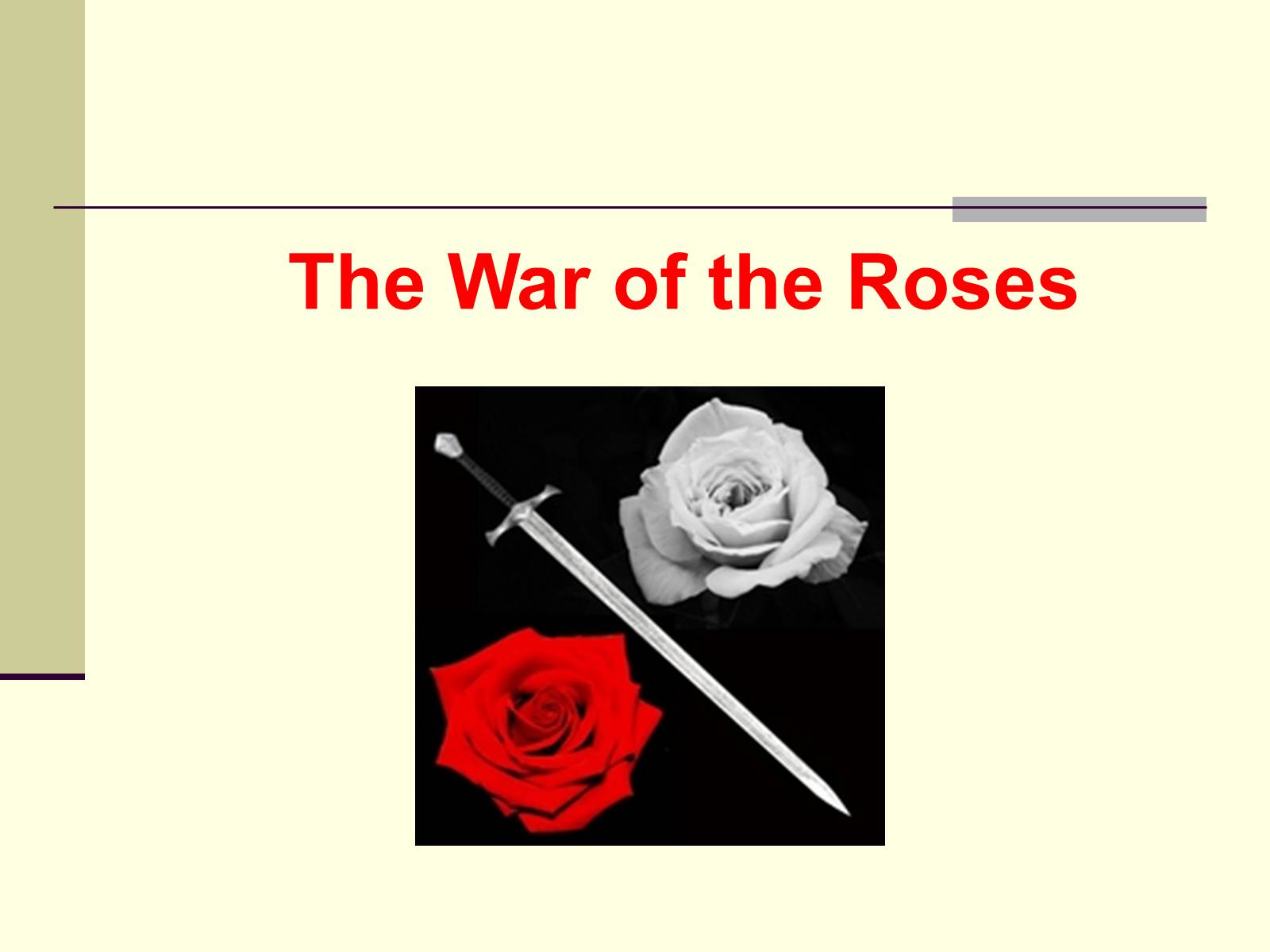 Презентація на тему «The War of the Roses» - Слайд #1 Презентація на тему «The War of the Roses» - Слайд #1