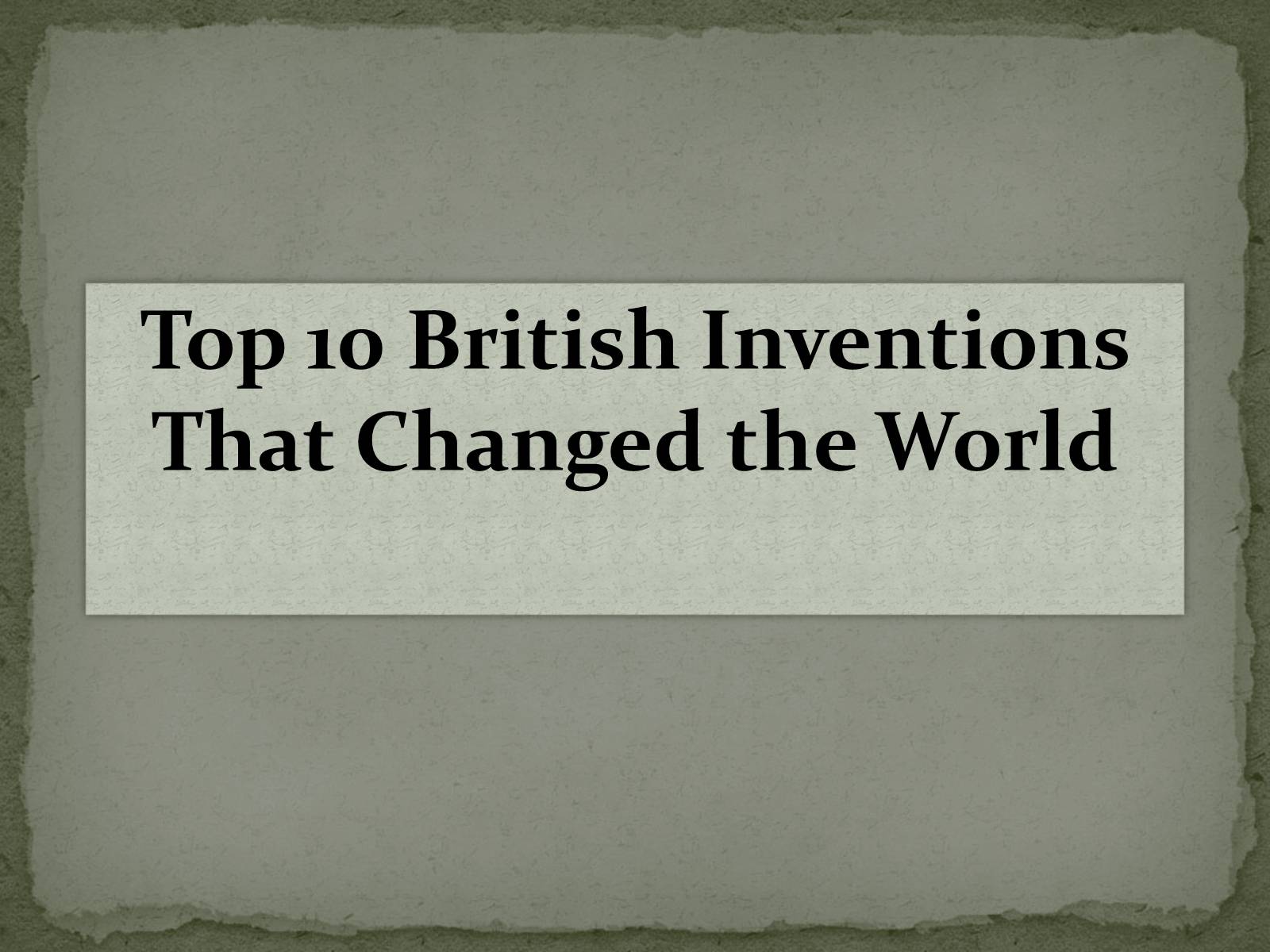 Презентація на тему «Top 10 British Inventions That Changed the World» - Слайд #1 Презентація на тему «Top 10 British Inventions That Changed the World» - Слайд #1