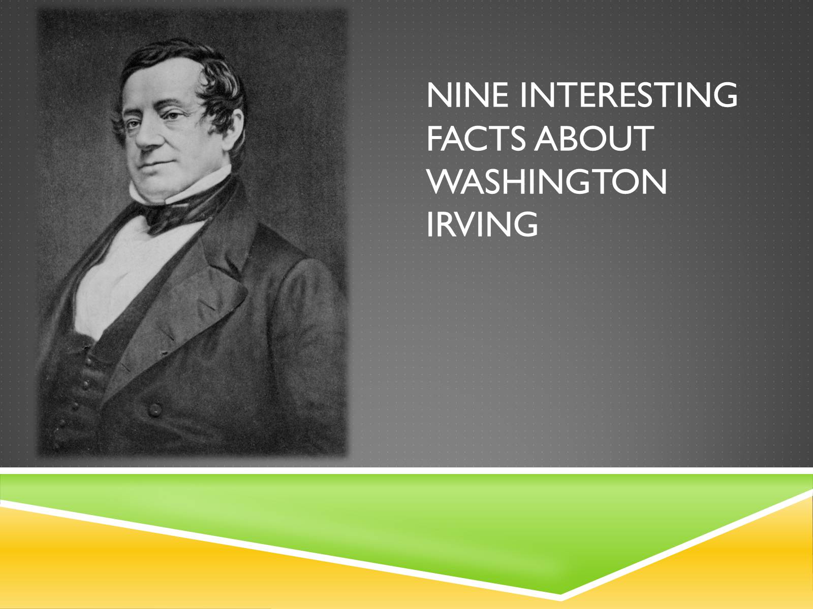 Презентація на тему «Nine Interesting Facts about Washington Irving» - Слайд #1 Презентація на тему «Nine Interesting Facts about Washington Irving» - Слайд #1