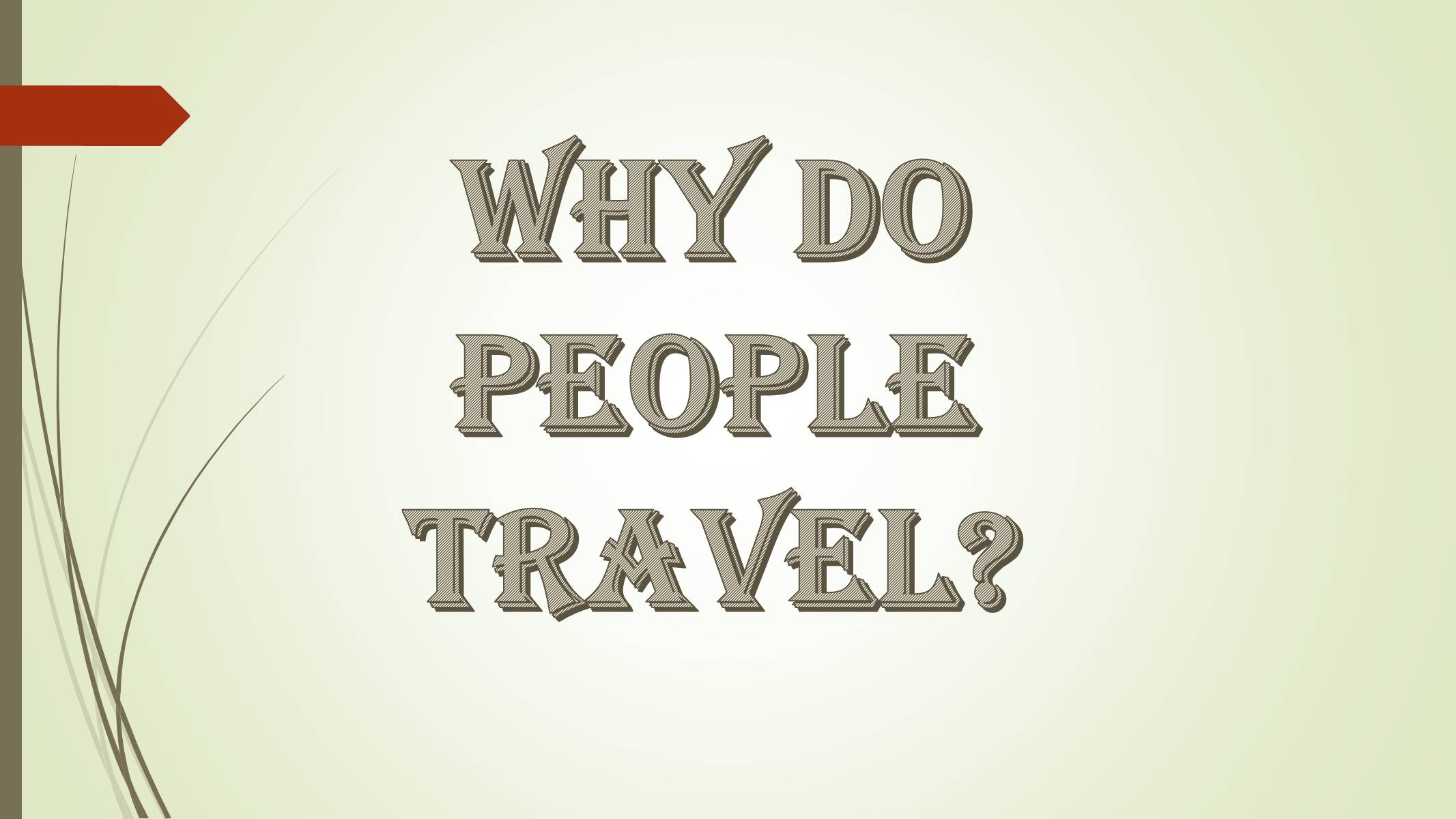 Презентація на тему «Why do people travel?» - Слайд #1 Презентація на тему «Why do people travel?» - Слайд #1