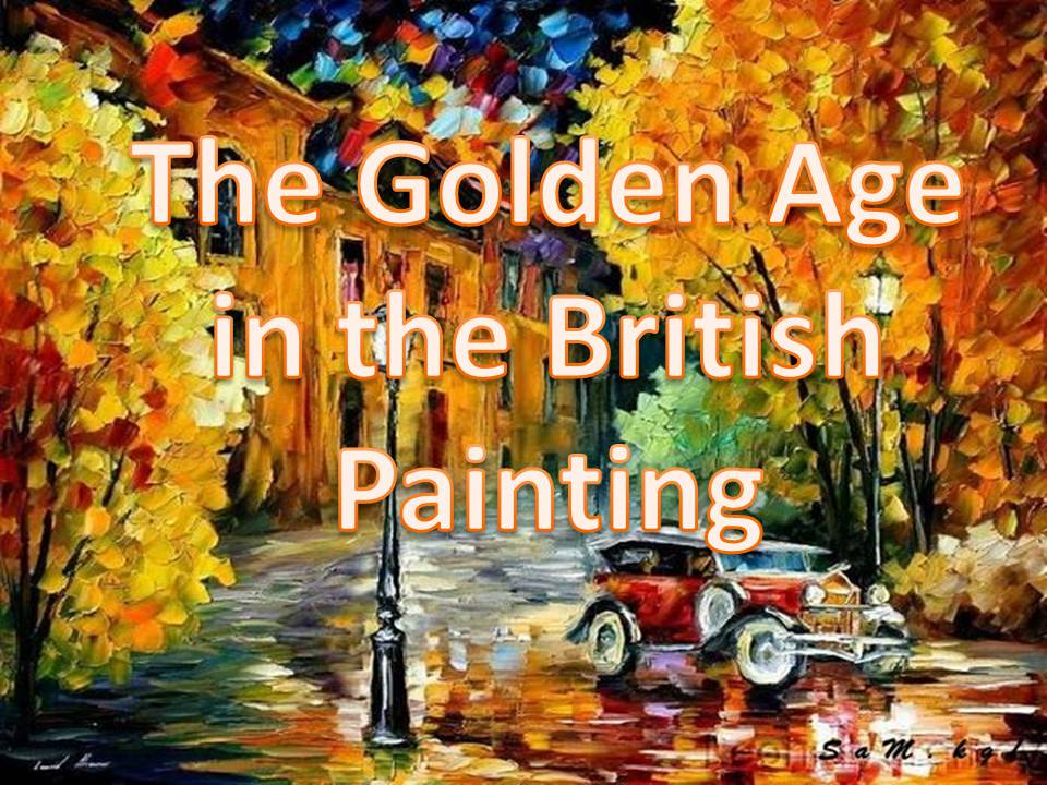 Презентація на тему «The Golden Age in the British Painting» - Слайд #1 Презентація на тему «The Golden Age in the British Painting» - Слайд #1