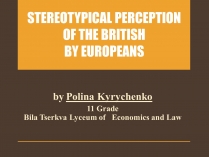 Презентація на тему «Stereotypical perception of the British by Europeans»