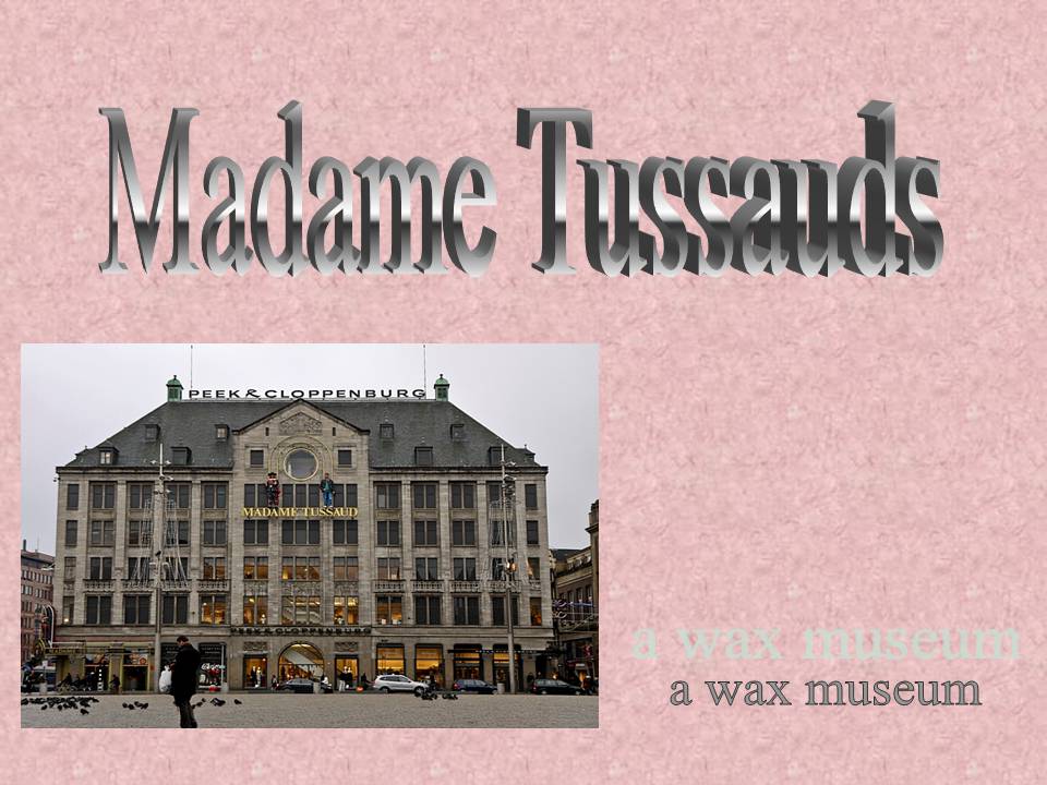 Презентація на тему «Madame Tussauds» - Слайд #1 Презентація на тему «Madame Tussauds» - Слайд #1