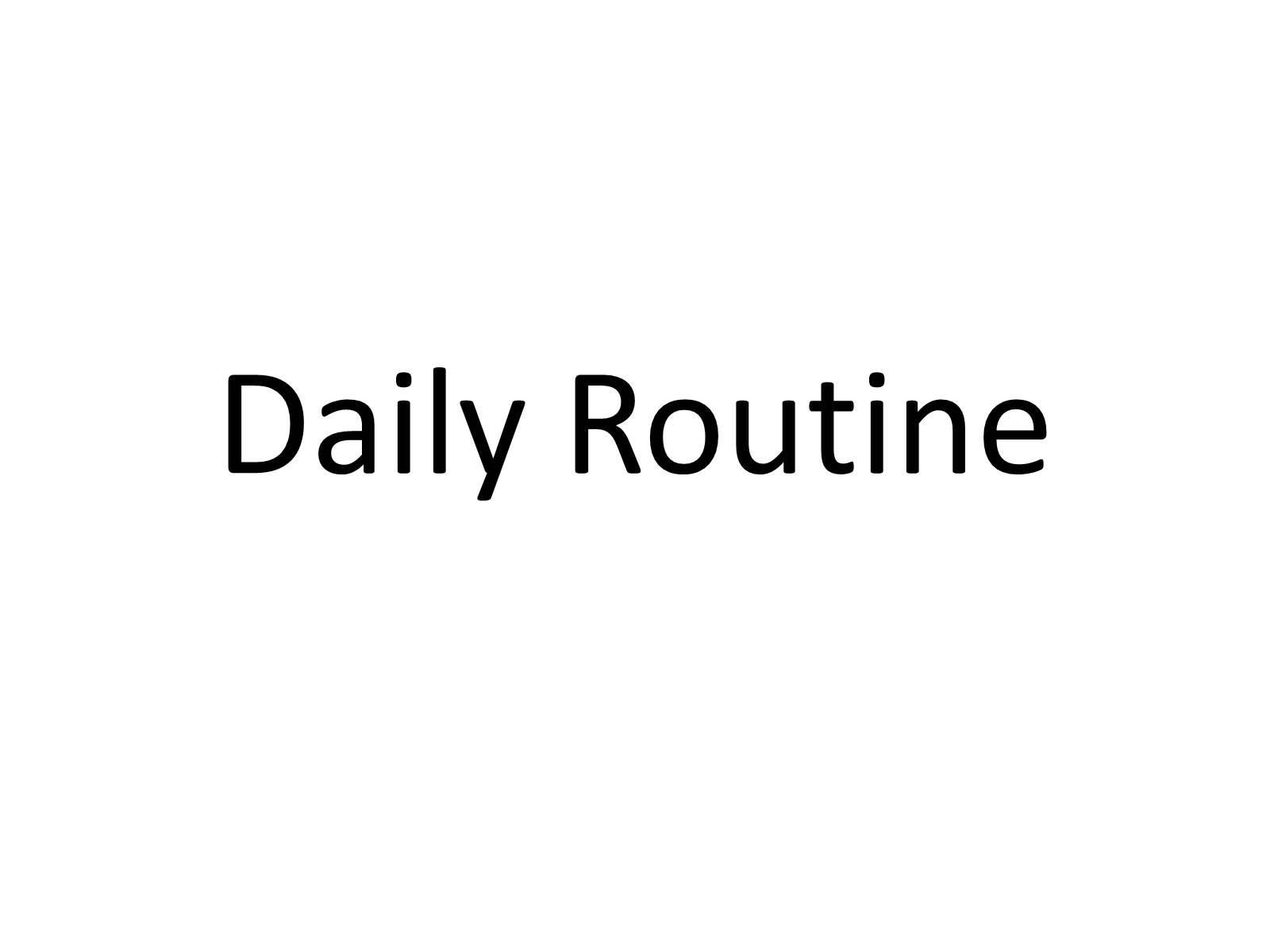 Презентація на тему «Daily Routine» - Слайд #1 Презентація на тему «Daily Routine» - Слайд #1