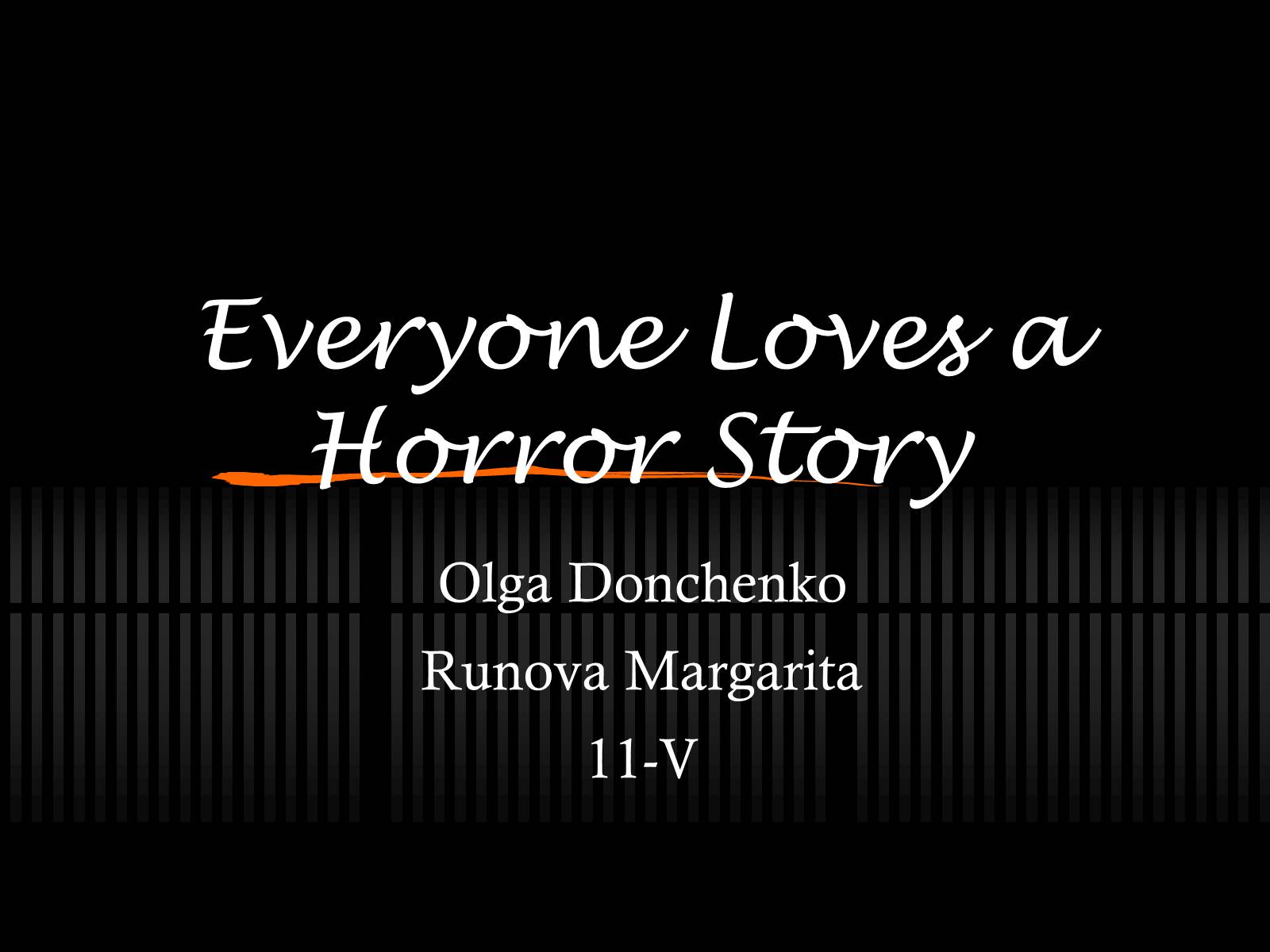 Презентація на тему «Everyone Loves a Horror Story» - Слайд #1 Презентація на тему «Everyone Loves a Horror Story» - Слайд #1