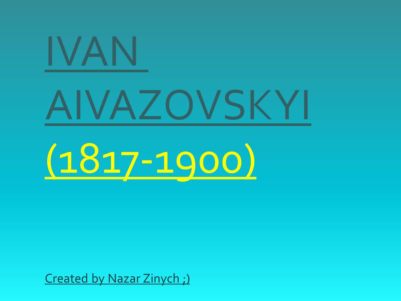 Презентація на тему «IVAN AIVAZOVSKYI» - Слайд #1 Презентація на тему «IVAN AIVAZOVSKYI» - Слайд #1