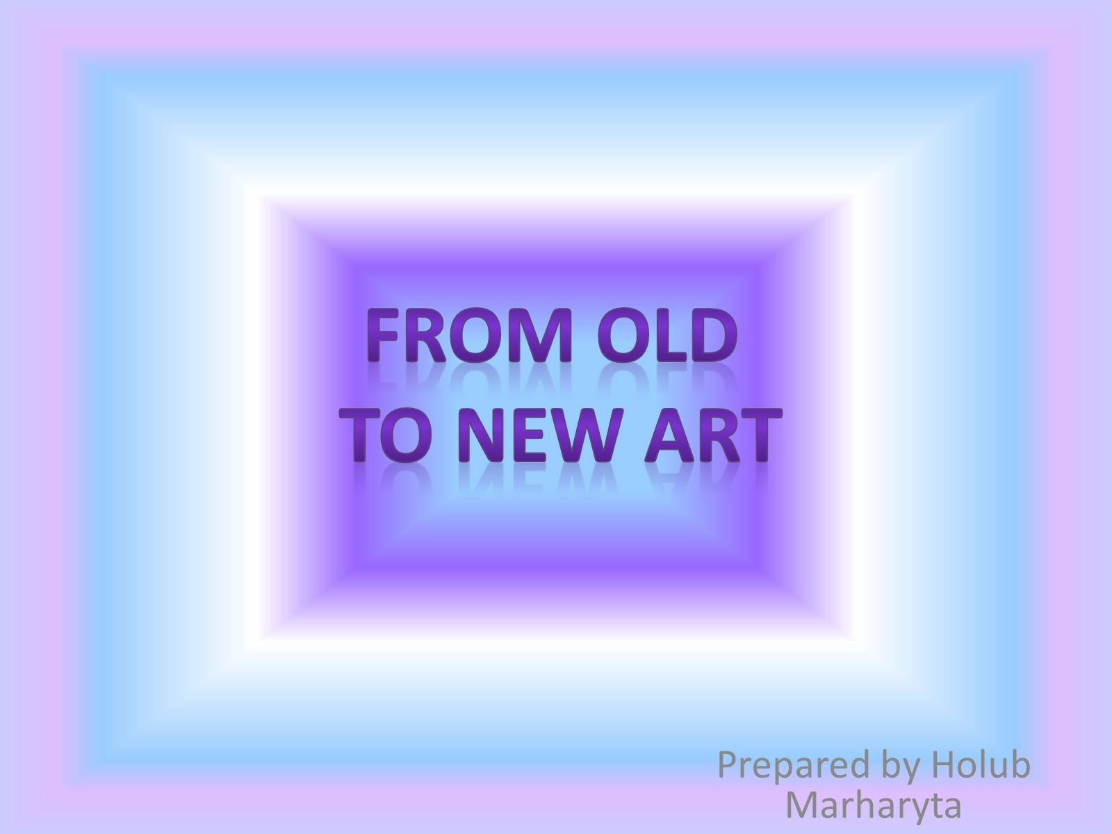 Презентація на тему «From Old to new art» - Слайд #1 Презентація на тему «From Old to new art» - Слайд #1