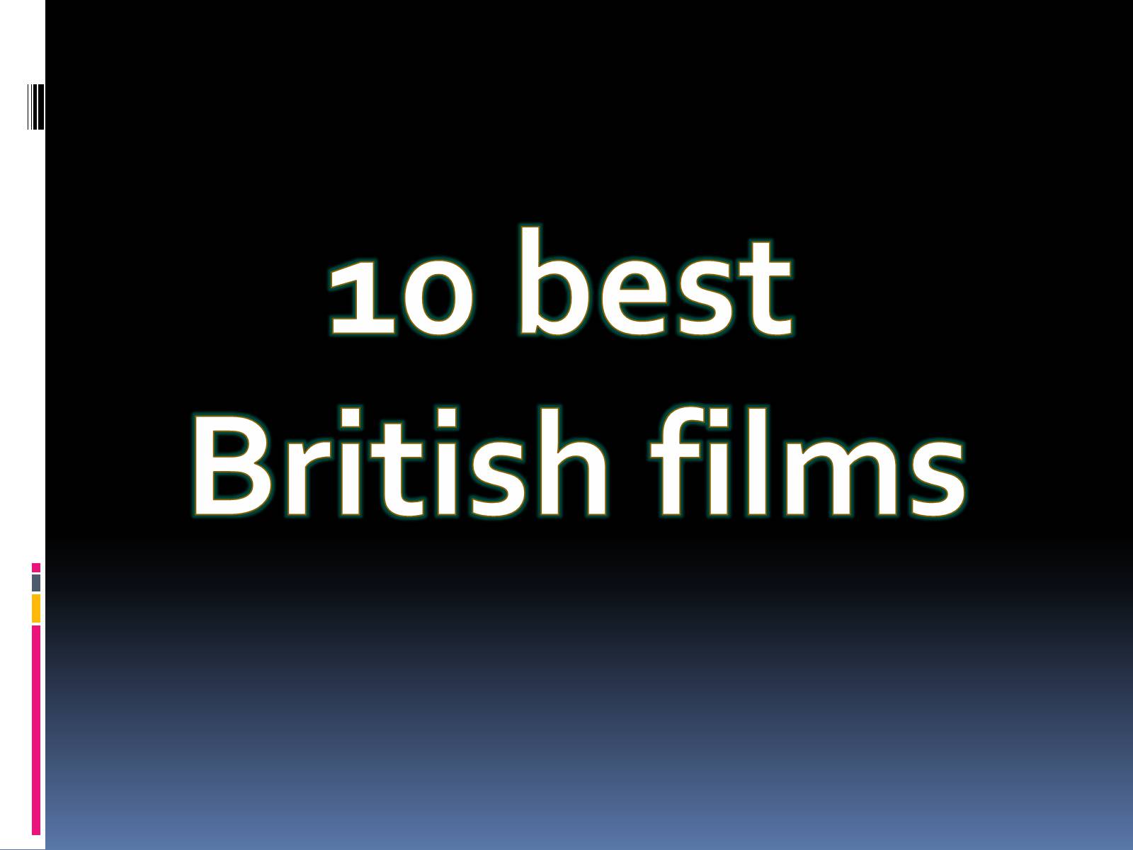 Презентація на тему «10 best British films» - Слайд #1 Презентація на тему «10 best British films» - Слайд #1