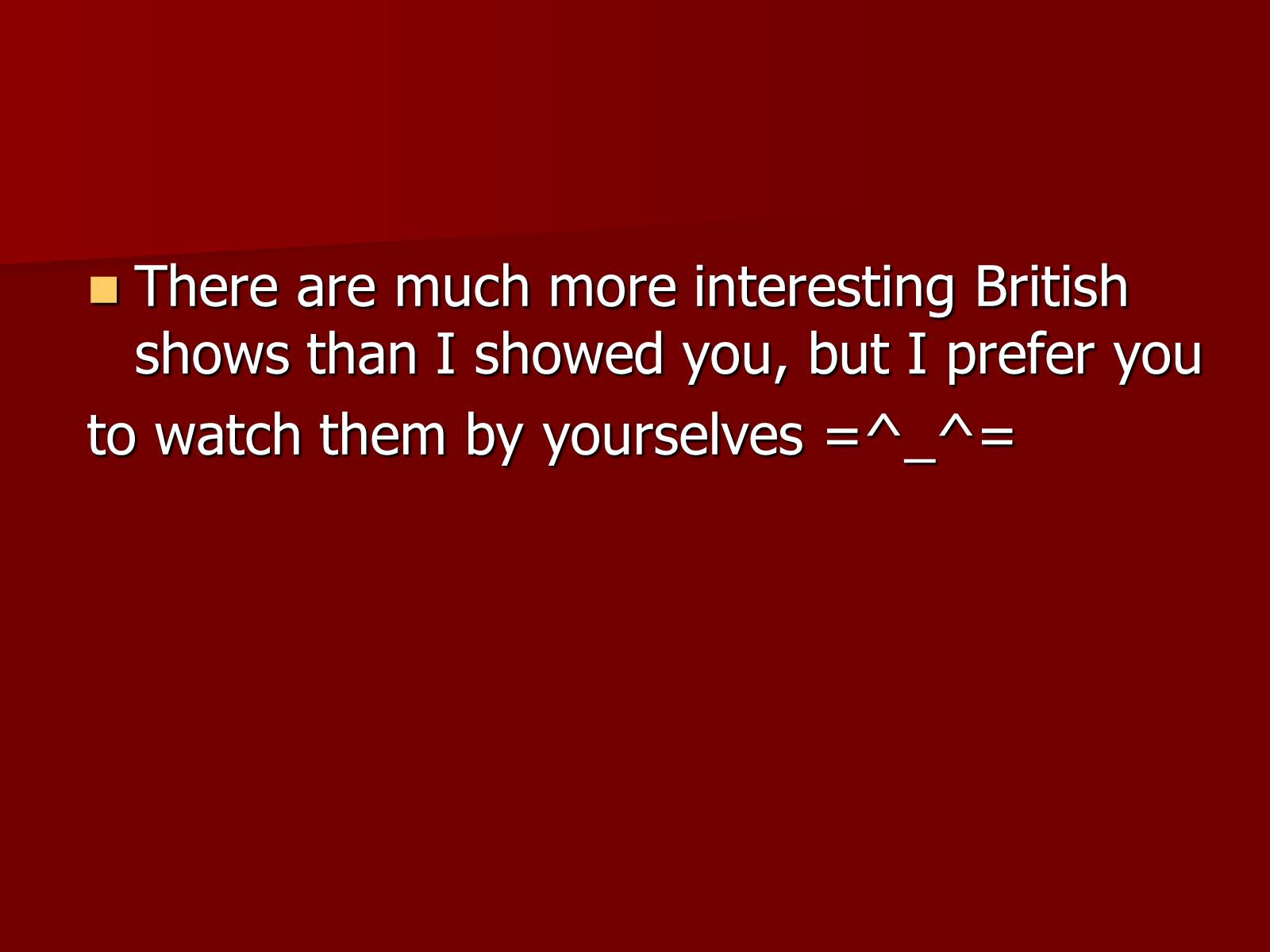 Презентація на тему «British popular TV shows» - Слайд #34 Презентація на тему «British popular TV shows» - Слайд #34