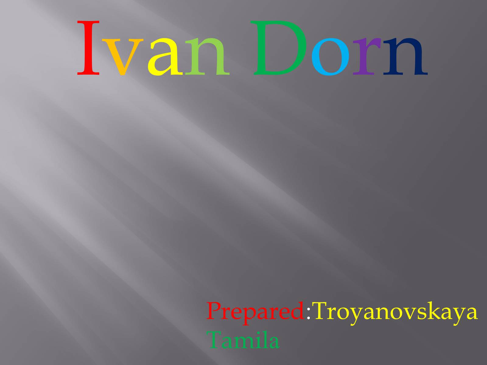 Презентація на тему «Ivan Dorn» - Слайд #1 Презентація на тему «Ivan Dorn» - Слайд #1