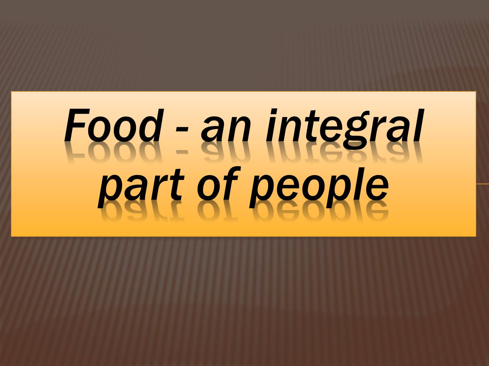 Презентація на тему «Food is an integral part of people» - Слайд #1 Презентація на тему «Food is an integral part of people» - Слайд #1