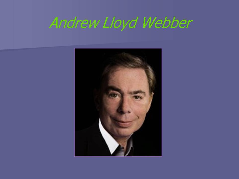 Презентація на тему «Andrew Lloyd Webber» - Слайд #1 Презентація на тему «Andrew Lloyd Webber» - Слайд #1